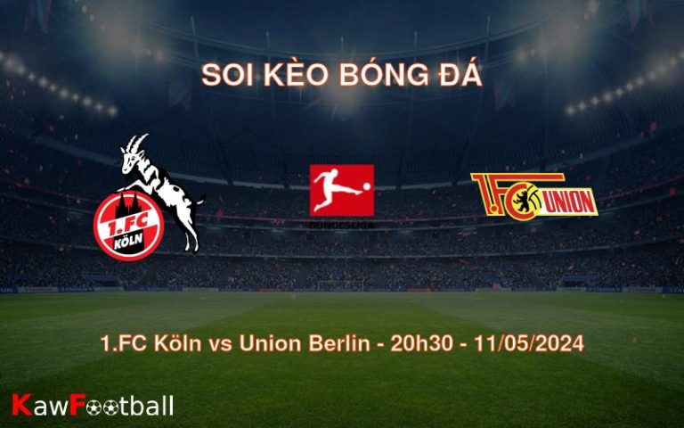 Soi kèo bóng đá 1.FC Köln vs Union Berlin – 20h30 – 11/05/2024