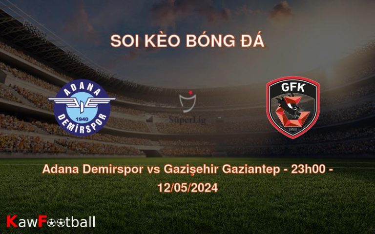 Soi kèo bóng đá Adana Demirspor vs Gazişehir Gaziantep – 23h00 – 12/05/2024
