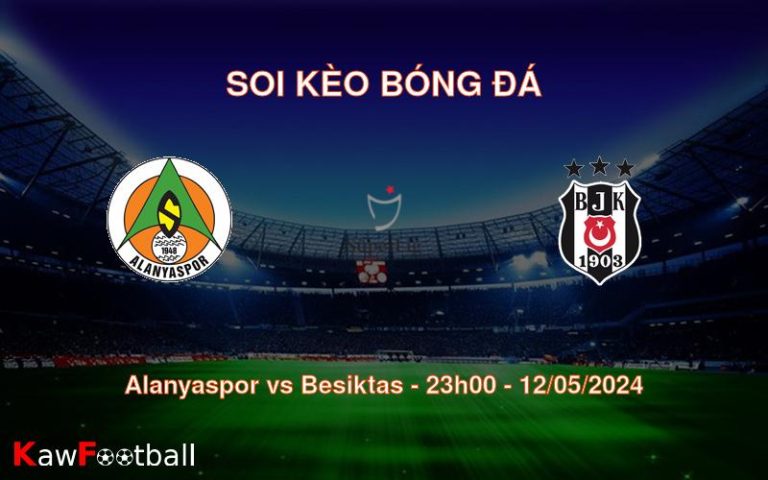Soi kèo bóng đá Alanyaspor vs Besiktas – 23h00 – 12/05/2024