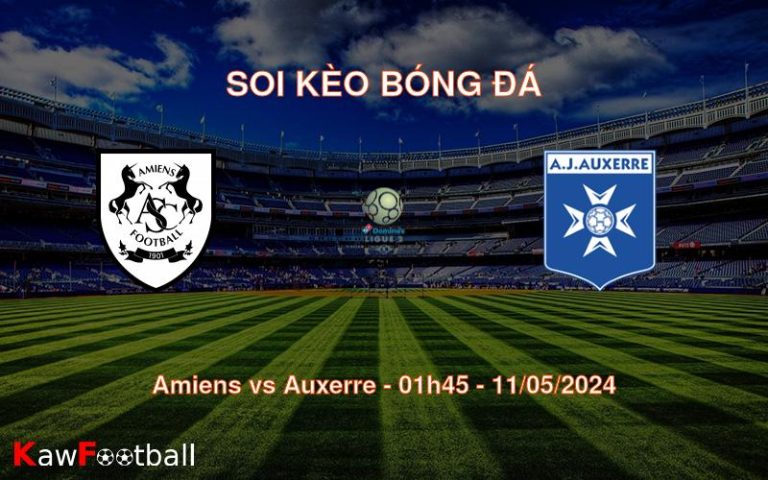 Soi kèo bóng đá Amiens vs Auxerre – 01h45 – 11/05/2024