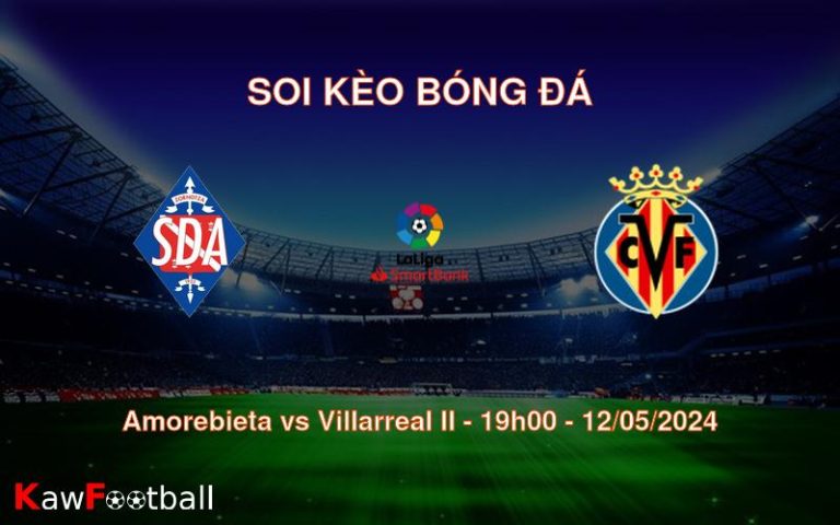 Soi kèo bóng đá Amorebieta vs Villarreal II – 19h00 – 12/05/2024