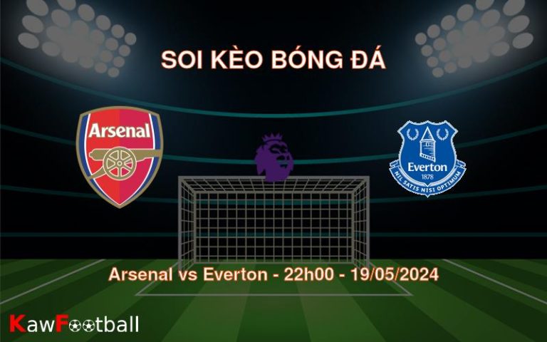 Soi kèo bóng đá Arsenal vs Everton – 22h00 – 19/05/2024
