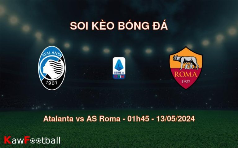 Soi kèo bóng đá Atalanta vs AS Roma – 01h45 – 13/05/2024