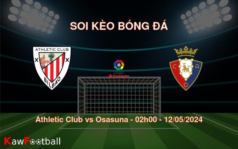 Soi kèo bóng đá Athletic Club vs Osasuna – 02h00 – 12/05/2024