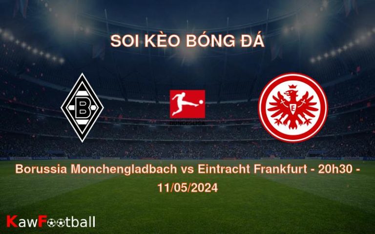 Soi kèo bóng đá Borussia Monchengladbach vs Eintracht Frankfurt – 20h30 – 11/05/2024