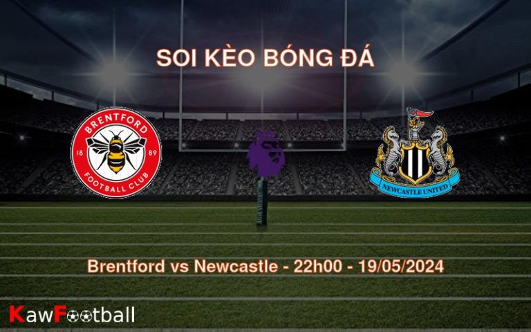 Soi kèo bóng đá Brentford vs Newcastle – 22h00 – 19/05/2024
