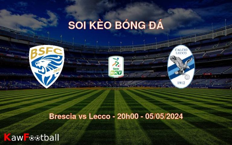 Soi kèo bóng đá Brescia vs Lecco – 20h00 – 05/05/2024