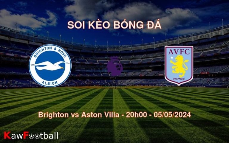Soi kèo bóng đá Brighton vs Aston Villa – 20h00 – 05/05/2024