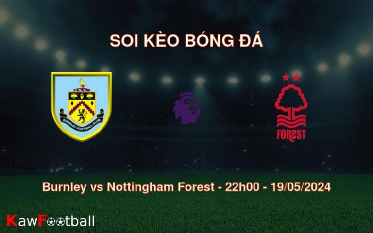 Soi kèo bóng đá Burnley vs Nottingham Forest – 22h00 – 19/05/2024