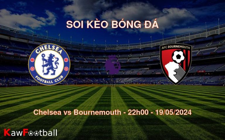 Soi kèo bóng đá Chelsea vs Bournemouth – 22h00 – 19/05/2024