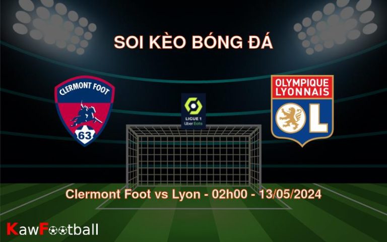 Soi kèo bóng đá Clermont Foot vs Lyon – 02h00 – 13/05/2024