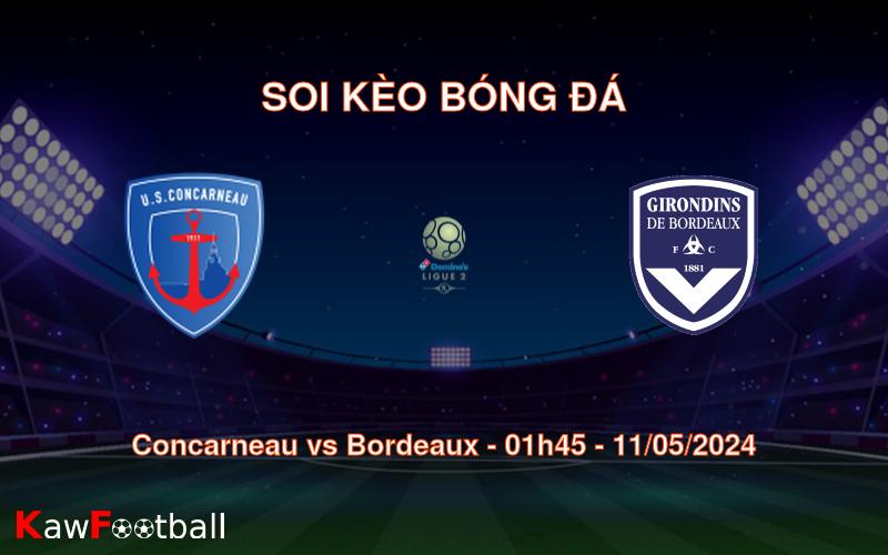 Soi kèo bóng đá Concarneau vs Bordeaux – 01h45 – 11/05/2024