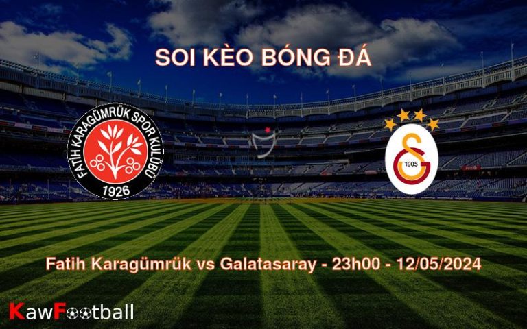 Soi kèo bóng đá Fatih Karagümrük vs Galatasaray – 23h00 – 12/05/2024