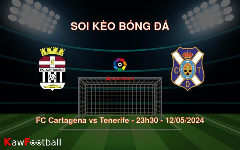 Soi kèo bóng đá FC Cartagena vs Tenerife – 23h30 – 12/05/2024