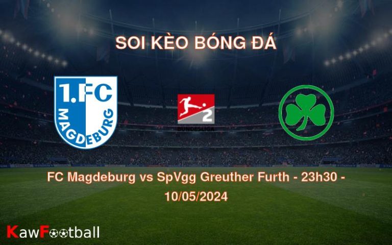 Soi kèo bóng đá FC Magdeburg vs SpVgg Greuther Furth – 23h30 – 10/05/2024