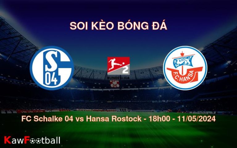 Soi kèo bóng đá FC Schalke 04 vs Hansa Rostock – 18h00 – 11/05/2024