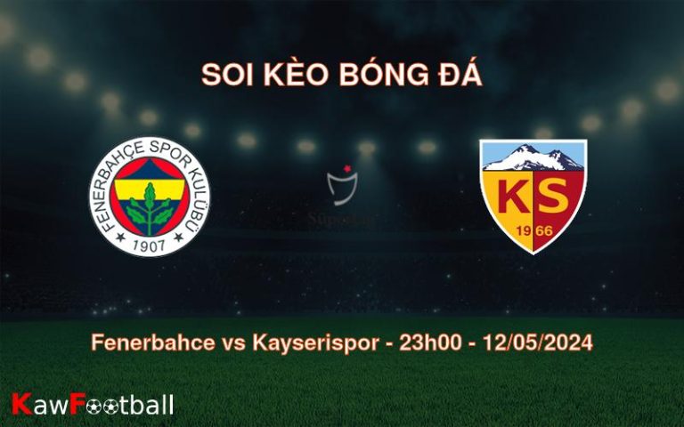 Soi kèo bóng đá Fenerbahce vs Kayserispor – 23h00 – 12/05/2024