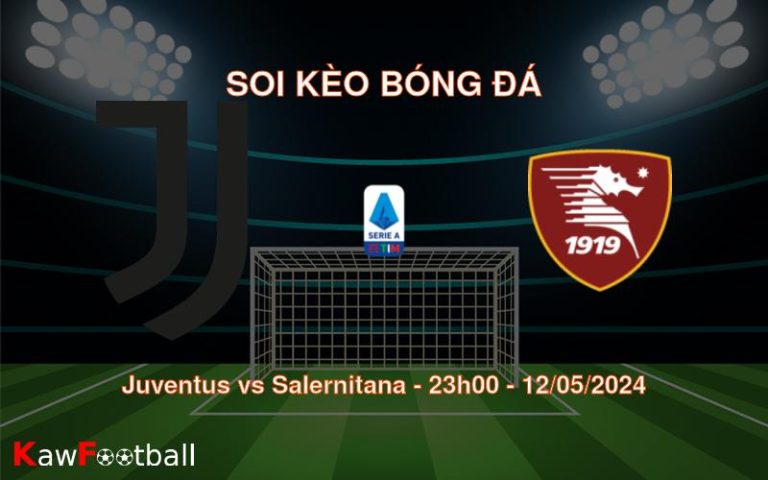 Soi kèo bóng đá Juventus vs Salernitana – 23h00 – 12/05/2024