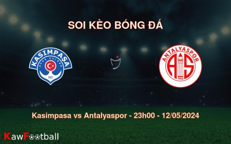 Soi kèo bóng đá Kasimpasa vs Antalyaspor – 23h00 – 12/05/2024
