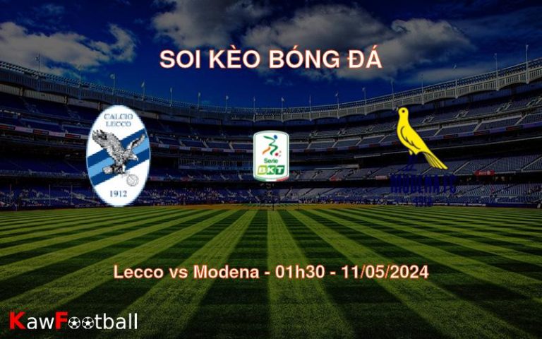 Soi kèo bóng đá Lecco vs Modena – 01h30 – 11/05/2024