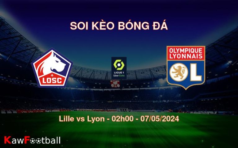 Soi kèo bóng đá Lille vs Lyon – 02h00 – 07/05/2024