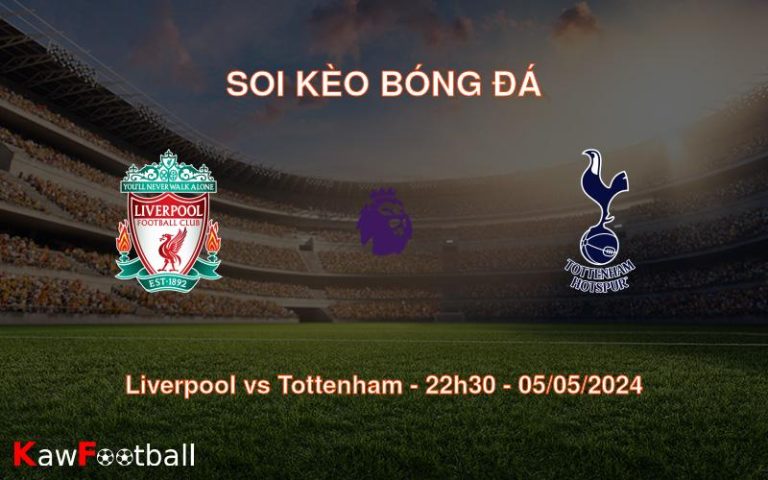 Soi kèo bóng đá Liverpool vs Tottenham – 22h30 – 05/05/2024