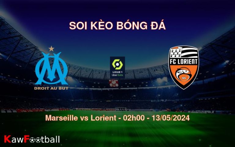Soi kèo bóng đá Marseille vs Lorient – 02h00 – 13/05/2024