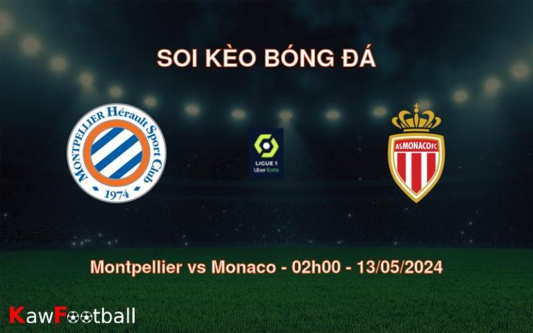 Soi kèo bóng đá Montpellier vs Monaco – 02h00 – 13/05/2024