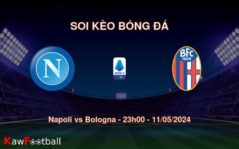 Soi kèo bóng đá Napoli vs Bologna – 23h00 – 11/05/2024
