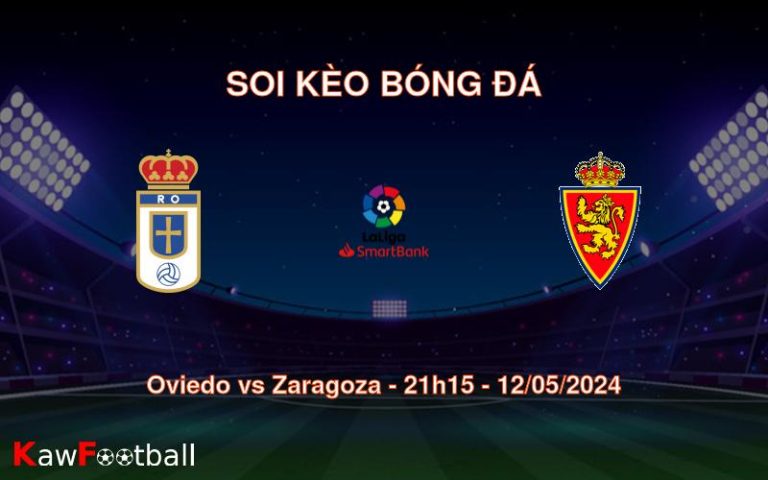 Soi kèo bóng đá Oviedo vs Zaragoza – 21h15 – 12/05/2024