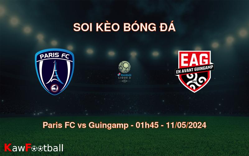 Soi kèo bóng đá Paris FC vs Guingamp – 01h45 – 11/05/2024