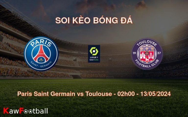 Soi kèo bóng đá Paris Saint Germain vs Toulouse – 02h00 – 13/05/2024