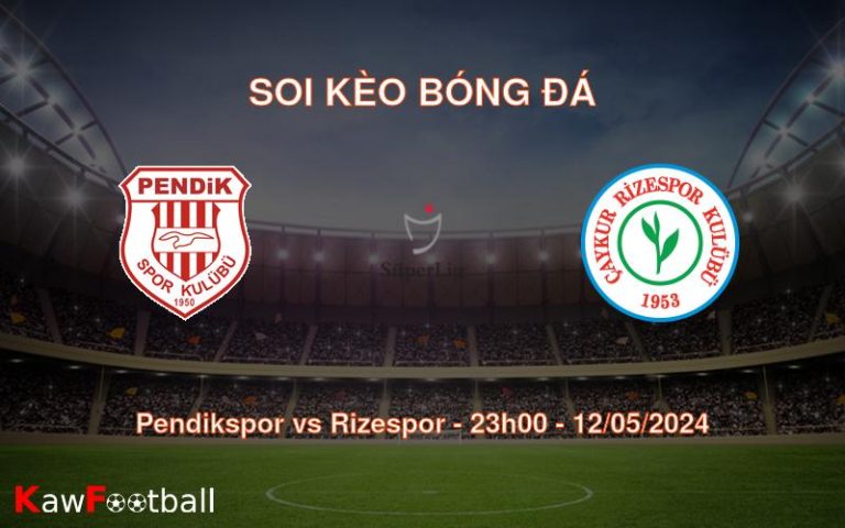 Soi kèo bóng đá Pendikspor vs Rizespor – 23h00 – 12/05/2024