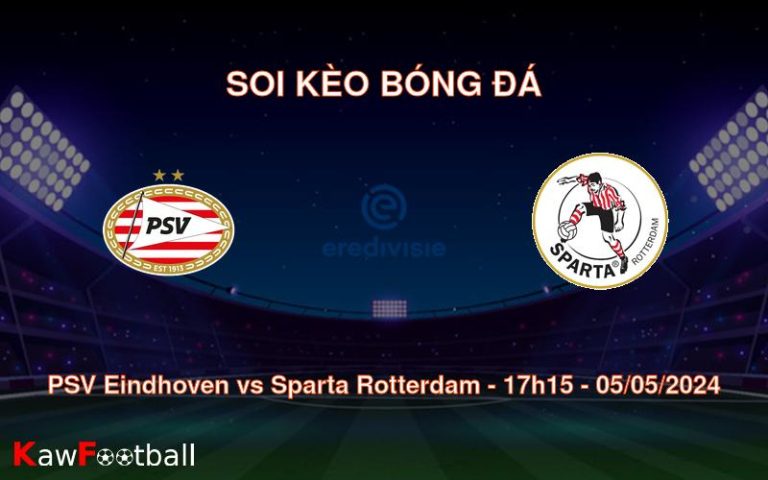Soi kèo bóng đá PSV Eindhoven vs Sparta Rotterdam – 17h15 – 05/05/2024