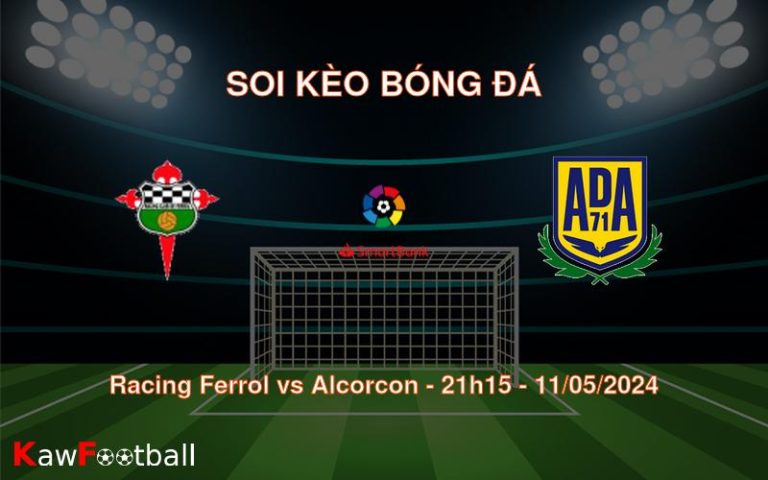 Soi kèo bóng đá Racing Ferrol vs Alcorcon – 21h15 – 11/05/2024