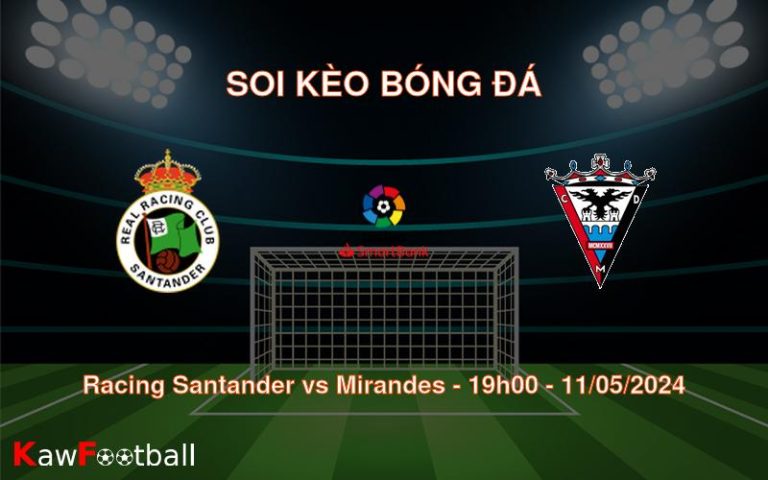 Soi kèo bóng đá Racing Santander vs Mirandes – 19h00 – 11/05/2024
