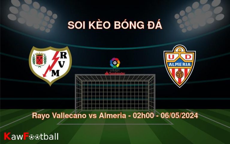 Soi kèo bóng đá Rayo Vallecano vs Almeria – 02h00 – 06/05/2024