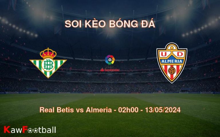 Soi kèo bóng đá Real Betis vs Almeria – 02h00 – 13/05/2024