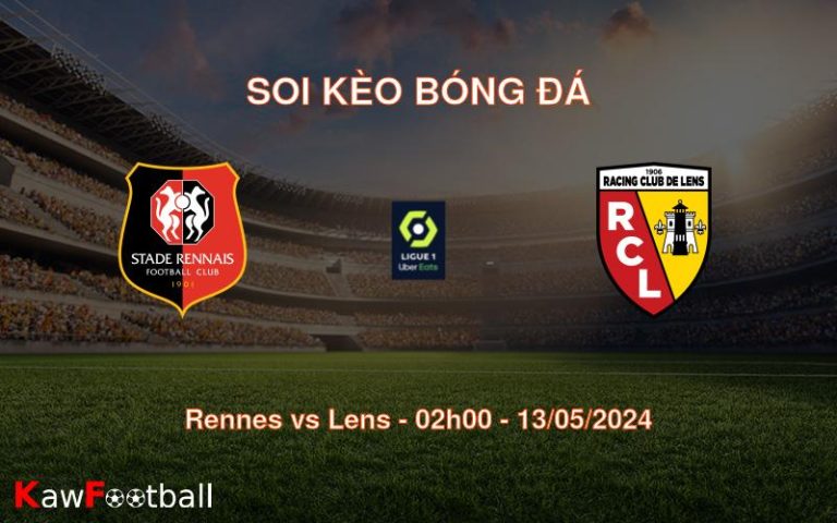 Soi kèo bóng đá Rennes vs Lens – 02h00 – 13/05/2024
