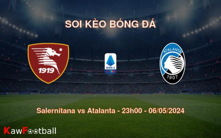 Soi kèo bóng đá Salernitana vs Atalanta – 23h00 – 06/05/2024