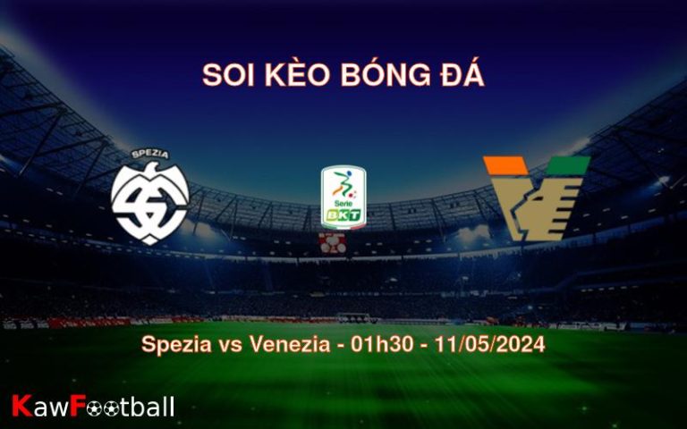 Soi kèo bóng đá Spezia vs Venezia – 01h30 – 11/05/2024