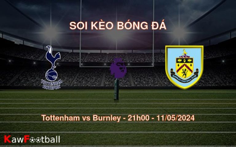 Soi kèo bóng đá Tottenham vs Burnley – 21h00 – 11/05/2024