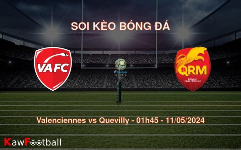 Soi kèo bóng đá Valenciennes vs Quevilly – 01h45 – 11/05/2024