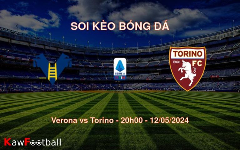 Soi kèo bóng đá Verona vs Torino – 20h00 – 12/05/2024
