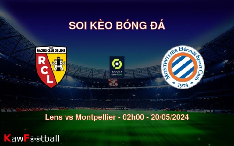 Soi kèo Lens vs Montpellier (02h00 – 20/05/2024)