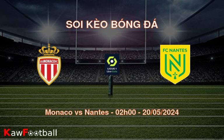 Soi kèo Monaco vs Nantes (02h00 – 20/05/2024)