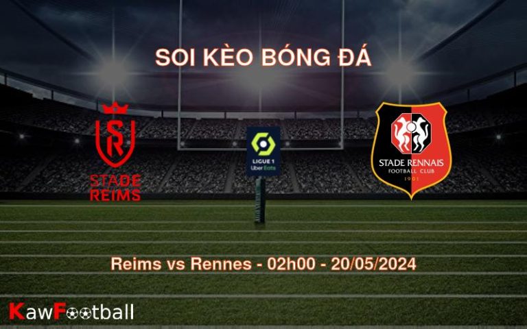 Soi kèo Reims vs Rennes (02h00 – 20/05/2024)