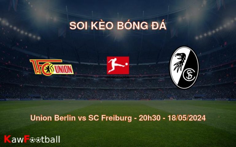 Soi kèo Union Berlin vs SC Freiburg (20h30 - 18/05/2024)