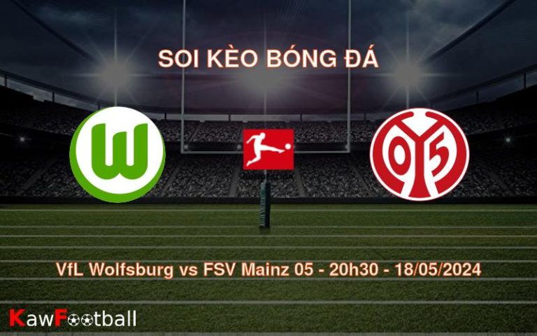 Soi kèo VfL Wolfsburg vs FSV Mainz 05 (20h30 – 18/05/2024)