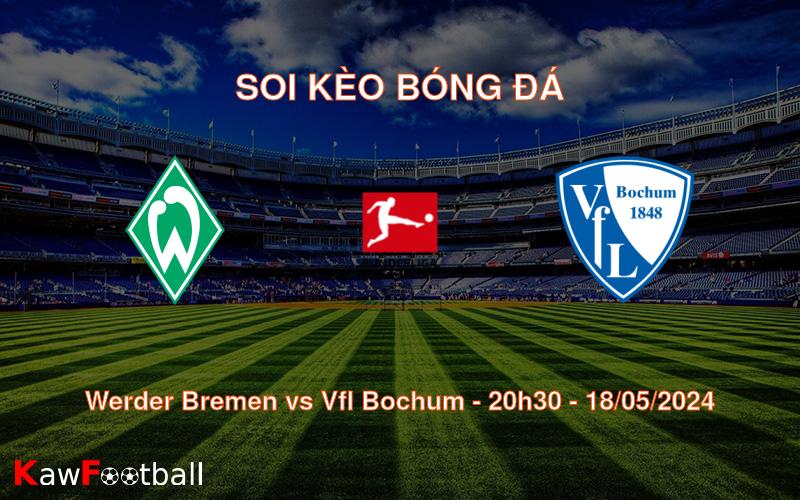 Soi kèo Werder Bremen vs Vfl Bochum (20h30 – 18/05/2024)